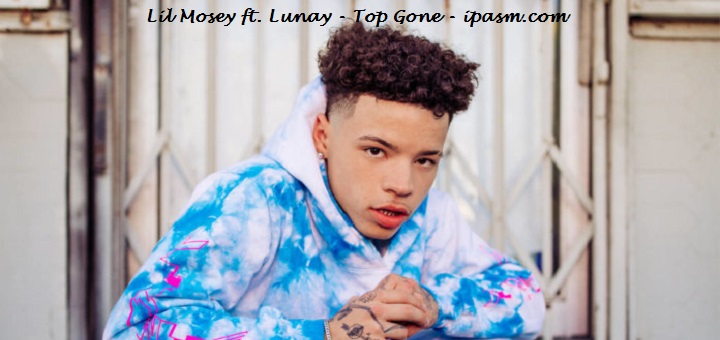 Lil Mosey ft. Lunay - Top Gone - ipasm.com - ipasm.com